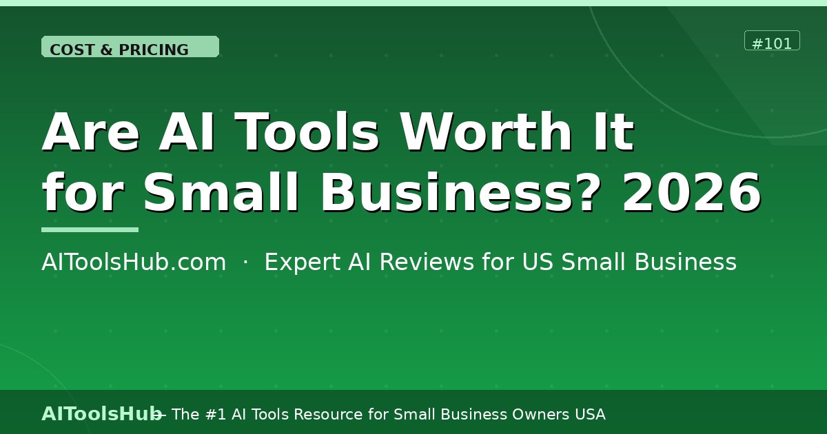 Are AI Tools Worth It for Small Business? Honest Answer 2026